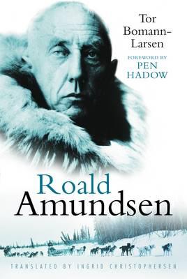 Roald Amundsen - Bomann-Larsen, Tor, and Hadow, Pen (Foreword by), and Christopherson, Ingrid (Translated by)