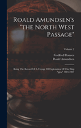 Roald Amundsen's "the North West Passage": Being The Record Of A Voyage Of Exploration Of The Ship "gja" 1903-1907; Volume 2