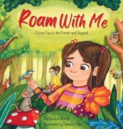 Roam With Me: I Love You to the Forest and Beyond (Mother and Daughter Edition)