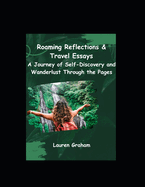 Roaming Reflections & Travel Essays: A Journey of Self-Discovery and Wanderlust Through the Pages