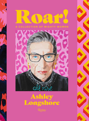 Roar!: A Collection of Mighty Women - Longshore, Ashley, and Von Frstenberg, Diane (Introduction by)