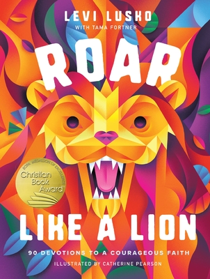 Roar Like a Lion: 90 Devotions to a Courageous Faith - Lusko, Levi, and Fortner, Tama