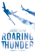 Roaring Thunder: A Novel of the Jet Age - Boyne, Walter J, Col.