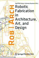Rob-Arch 2012: Robotic Fabrication in Architecture, Art and Design