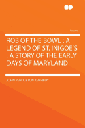 Rob of the Bowl: A Legend of St. Inigoe's: A Story of the Early Days of Maryland