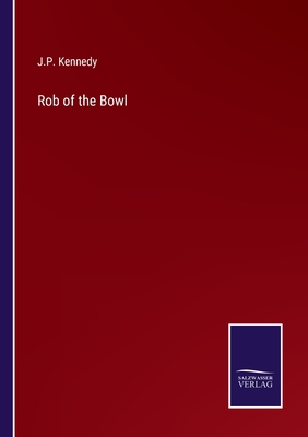 Rob of the Bowl - Kennedy, J P