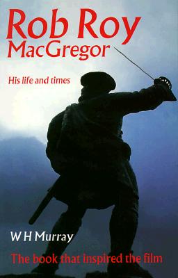 Rob Roy MacGregor: His Life and Times - Murray, W H