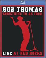 Rob Thomas: Something to Be Tour - Live at Red Rocks [Blu-ray]