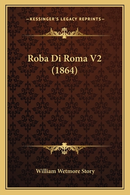 Roba Di Roma V2 (1864) - Story, William Wetmore