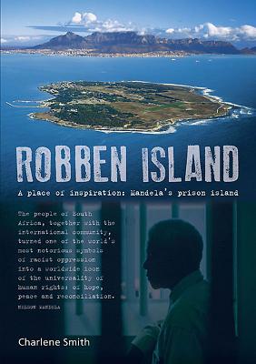 Robben Island: A place of Inspiration: Mandela's Prison Island - Smith, Charlene