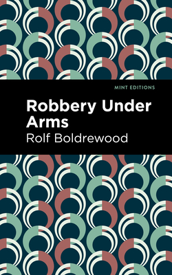 Robbery Under Arms - Boldrewood, Rolf, and Editions, Mint (Contributions by)