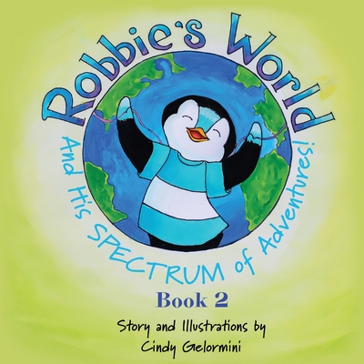 Robbie's World and His SPECTRUM of Adventures! Book 2 - Gelormini, Cindy
