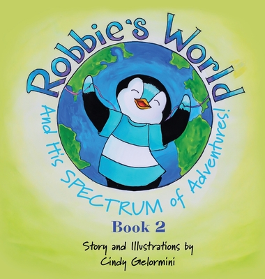 Robbie's World and His SPECTRUM of Adventures! Book 2 - Gelormini, Cindy