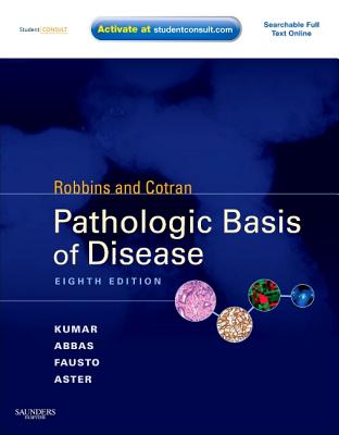 Robbins & Cotran Pathologic Basis of Disease: With Student Consult Online Access - Kumar, Vinay, MD, and Abbas, Abul K, and Fausto, Nelson, MD