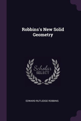 Robbins's New Solid Geometry - Robbins, Edward Rutledge