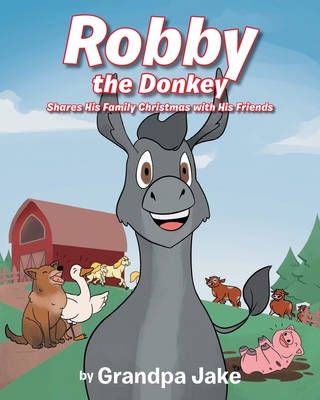 Robby the Donkey: Shares His Family Christmas with His Friends - Jake, Grandpa