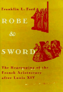 Robe and Sword: The Regrouping of the French Aristocracy After Louis XIV