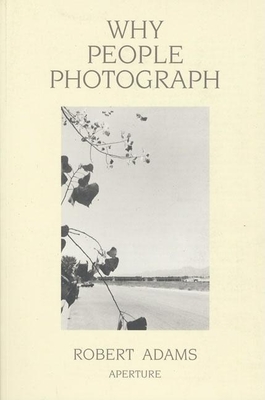 Robert Adams: Why People Photograph: Selected Essays and Reviews - Adams, Robert