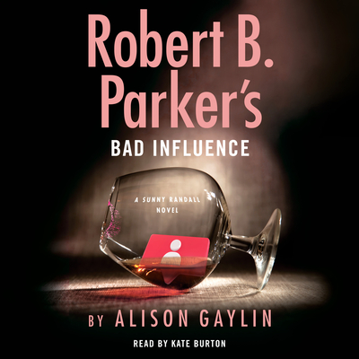 Robert B. Parker's Bad Influence - Gaylin, Alison, and Burton, Kate (Read by)