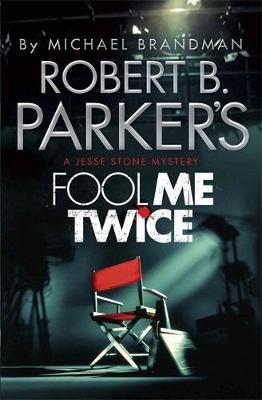 Robert B. Parker's Fool Me Twice: A Jesse Stone Novel - Brandman, Michael, and Parker, Robert B., and B. Parker, Robert