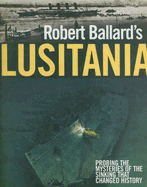 Robert Ballard's Lusitania - Ballard, Robert, MD, and Dunmore, Spencer, and Sauder, Eric (Consultant editor)