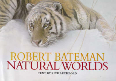 Robert Bateman: Natural Worlds - Archbold, Rick