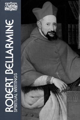 Robert Bellarmine: Spiritual Writings - Donnelly, John Patrick (Translated by), and Teske, Roland J. (Introduction by)
