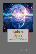 Robert Berry: A Modern Hypnosis Guide