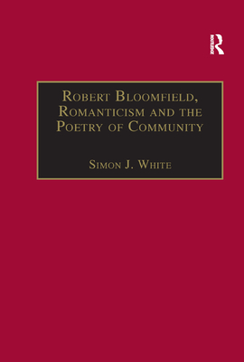 Robert Bloomfield, Romanticism and the Poetry of Community - White, Simon J.