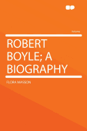 Robert Boyle; A Biography