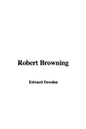 Robert Browning - Dowden, Edward