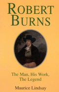 Robert Burns: The Man, His Work, the Legend