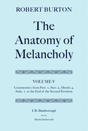 Robert Burton: The Anatomy of Melancholy: Volume V: Commentary from Part. 1, Sect. 2, Memb. 4, Subs. 1 to the End of the Second Partition
