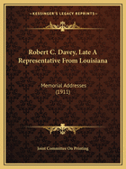 Robert C. Davey, Late A Representative From Louisiana: Memorial Addresses (1911)