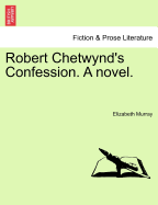 Robert Chetwynd's Confession. a Novel.