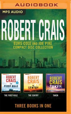 Robert Crais - Elvis Cole/Joe Pike Collection: Books 13-15: The First Rule, the Sentry, Taken - Crais, Robert (Read by), and Daniels, Luke (Read by)