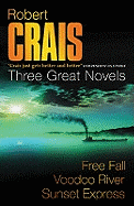 Robert Crais:  Three Great Novels: Featuring Elvis Cole: Free Fall, Voodoo River, Sunset Express