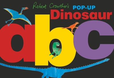 Robert Crowther's Pop-Up Dinosaur ABC - 