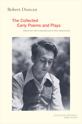 Robert Duncan: The Collected Early Poems and Plays - Duncan, Robert, and Quartermain, Peter (Editor)