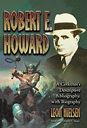 Robert E. Howard: A Collector's Descriptive Bibliography of American and British Hardcover, Paperback, Magazine, Special and Amateur Editions, with a Biography