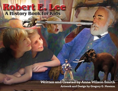 Robert E. Lee: A History Book for Kids - Smith, Anne Wilson