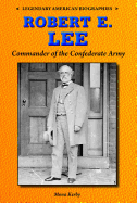 Robert E. Lee: Commander of the Confederate Army