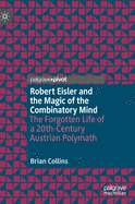 Robert Eisler and the Magic of the Combinatory Mind: The Forgotten Life of a 20th-Century Austrian Polymath