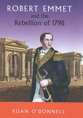 Robert Emmet and the Rebellion 1798 - O'Donnell, Ruan