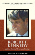 Robert F. Kennedy and the Death of American Idealism (Library of American Biography Series)