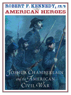 Robert F. Kennedy Jr.'s American Heroes: Joshua Chamberlin and the American Civil War