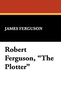 Robert Ferguson, the Plotter