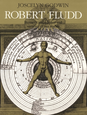 Robert Fludd: Hermetic Philosopher and Surveyor of 2 Worlds - Godwin, Joscelyn