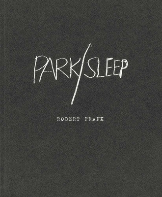 Robert Frank: Park / Sleep - Frank, Robert (Photographer)