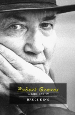 Robert Graves: A Biography - King, Bruce
